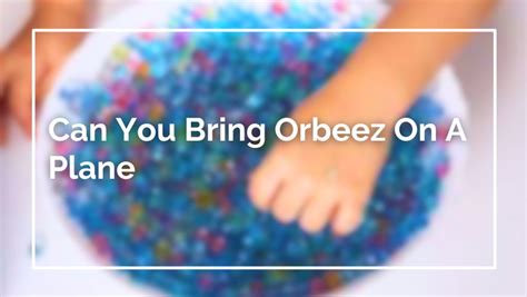 These pillows are generally allowed on the plane if they can be stored under your seat. . Can you bring orbeez on a plane